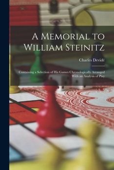 Paperback A Memorial to William Steinitz: Containing a Selection of His Games Chronologically Arranged With an Analysis of Play Book