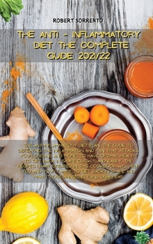 The Anti-Inflammatory Diet the Complete Guide 2021/22: The anti-inflammatory diet plan, the guide to defeating the inflammation and pain that attacks ... this cookbook will help you and your family