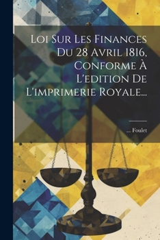 Paperback Loi Sur Les Finances Du 28 Avril 1816, Conforme À L'edition De L'imprimerie Royale... [French] Book