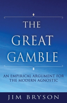 Paperback The Great Gamble: An Empirical Argument For Agnostics Book