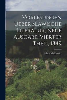 Paperback Vorlesungen ueber Slawische Literatur, Neue Ausgabe, Vierter Theil, 1849 [German] Book