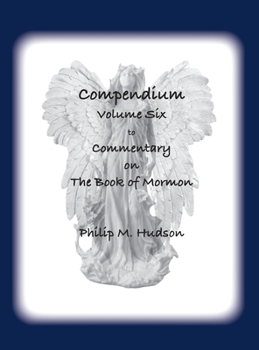 Compendium Volume Six: to Commentary on The Book of Mormon