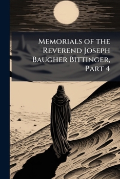 Paperback Memorials of the Reverend Joseph Baugher Bittinger, Part 4 Book