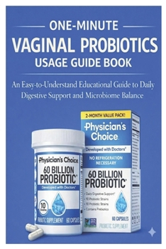 One-Minute Vaginal Probiotics Usage Guide Book: An Easy-to-Understand Educational Guide to Vaginal Probiotics and Microbiome Balance