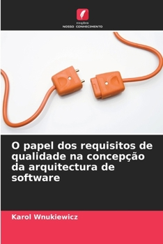 Paperback O papel dos requisitos de qualidade na concepção da arquitectura de software [Portuguese] Book