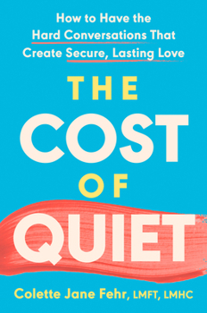 Hardcover The Cost of Quiet: How to Have the Hard Conversations That Create Secure, Lasting Love Book