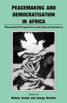 Peacemaking and Democratisation in Africa. Theoretical Perspectives and Church Initiatives (Heinemann Frontline Series)