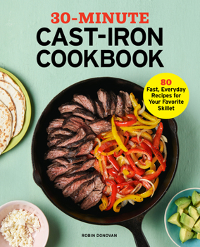 Paperback 30-Minute Cast-Iron Cookbook: 80 Fast, Everyday Recipes for Your Favorite Skillet Book