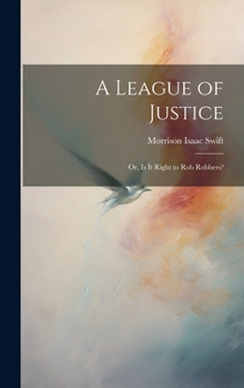 Hardcover A League of Justice: Or, Is It Right to Rob Robbers? Book