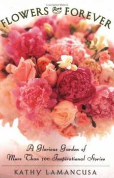 Paperback Flowers Are Forever: A Glorious Garden of More Than 100 Inspirational Stories Book