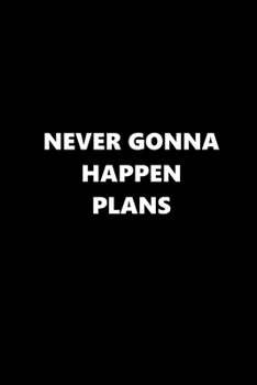 2020 Weekly Planner Funny Saying Never Gonna Happen Plans 134 Pages: 2020 Planners Calendars Organizers Datebooks Appointment Books Agendas
