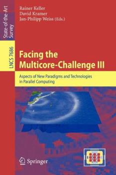 Facing the Multicore-Challenge III: Aspects of New Paradigms and Technologies in Parallel Computing