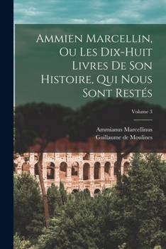 Paperback Ammien Marcellin, ou Les dix-huit livres de son histoire, qui nous sont restés; Volume 3 [French] Book