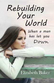 Paperback Rebuilding Your World: when a man has let you down Book