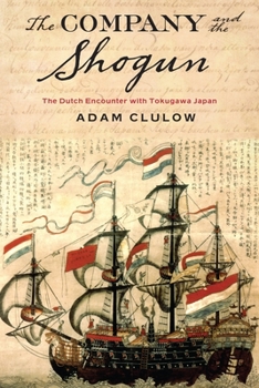 The Company and the Shogun: The Dutch Encounter with Tokugawa Japan - Book  of the Columbia Studies in International and Global History
