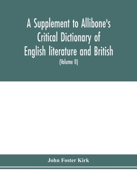 Paperback A Supplement to Allibone's critical dictionary of English literature and British and American authors Containing over Thirty-Seven Thousand Articles ( Book