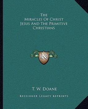 Paperback The Miracles Of Christ Jesus And The Primitive Christians Book