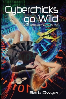 Paperback Cyberchicks go Wild: What Happens Next May Shock You! Book