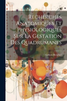 Paperback Recherches Anatomiques Et Physiologiques Sur La Gestation Des Quadrumanes [French] Book