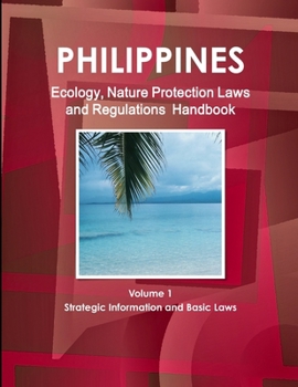 Philippines Ecology & Nature Protection Laws and Regulation Handbook (World Law Business Library)