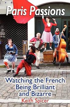 Paperback Paris Passions: Watching the French Being Brilliant and Bizarre Book