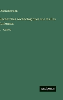 Hardcover Recherches Archéologiques sue les Iles Ioniennes: I. - Corfou [French] Book