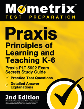 Paperback Praxis Principles of Learning and Teaching K-6: Praxis PLT 5622 Exam Secrets Study Guide, Practice Test Questions, Detailed Answer Explanations: [2nd Book