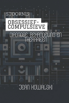 Obsessief-Compulsieve Stoornis: Diagnose, Behandeling En Therapieën (Mentale Stoornissen: Een Serie over Psychologische Aandoeningen) (Dutch Edition)