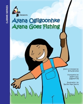 Paperback Ayana Goes Fishing: Ayana Ogiigoonhke [Ojibwa] Book