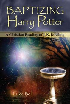 Paperback Baptizing Harry Potter: A Christian Reading of J. K. Rowling Book