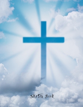 Sketch Book: 8.5 x 11 Notebook for Sketching and Drawing for Christians. 160 Blank Pages Sketchbook