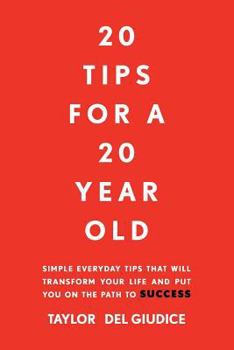 Paperback 20 Tips For A 20 Year Old: Simple everyday tips that will transform your life and put you on the path to success Book