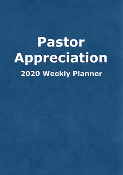 Pastor Appreciation 2020 Weekly Planner: To Guide Churches in Scheduling Activities Honoring Pastors