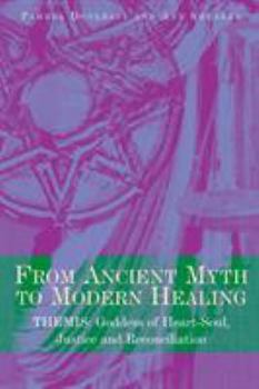 Paperback From Ancient Myth to Modern Healing: Themis: Goddess of Heart-Soul, Justice and Reconciliation Book