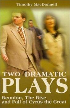 Paperback Two Dramatic Plays: Reunion/The Rise and Fall of Cyrus the Great Book