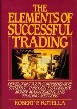 Hardcover The Elements of Successful Trading: Developing Your Comprehensive Strategy Through Psychology, Money Management, and Trading Methods Book