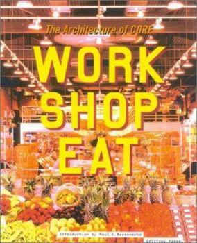 Hardcover Work Shop Eat: The Architecture of Core Book