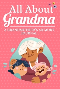 Paperback All About Grandma A Grandmother's Memory Journal: A Guided Diary to Share Her Story of Life, Memories and Love Book