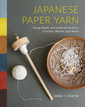 Hardcover Japanese Paper Yarn: Using Washi and Kami-Ito to Knit, Crochet, Weave, and More Book