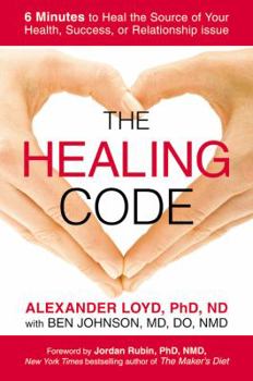 Hardcover The Healing Code: 6 Minutes to Heal the Source of Your Health, Success, or Relationship Issue Book