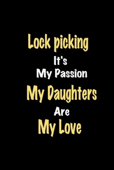 Paperback Lock picking It's My Passion My Daughters Are My Love: Lined notebook / Great Lock picking Funny quote in this Lock picking Journal, This Perfect Lock Book