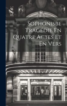 Hardcover Sophonisbe Tragédie En Quatre Actes Et En Vers [French] Book