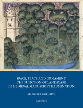 Hardcover Space, Place and Ornament: The Function of Landscape in Medieval Manuscript Illumination Book