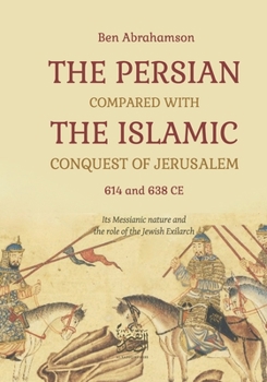 The Persian compared with the Islamic conquest of Jerusalem: Its Messianic nature and the role of the Jewish Exilarch