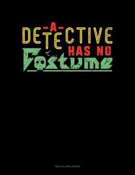 Paperback A Detective Has No Costume: Two Column Ledger Book