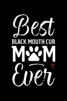 Best Black Mouth Cur Mom Ever: Dog Mom Notebook - Blank Lined Journal for Pup Owners & Lovers