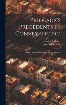 Hardcover Prideaux's Precedents in Conveyancing: With Dissertations on its law and Practice Book