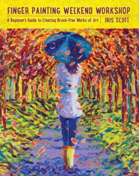 Flexibound Finger Painting Weekend Workshop: A Beginner's Guide to Creating Brush-Free Works of Art Book