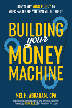 Hardcover Building Your Money Machine: How to Get Your Money to Work Harder for You Than You Did for It! Book