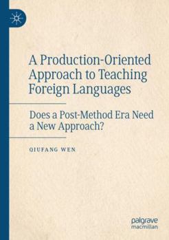 Paperback A Production-Oriented Approach to Teaching Foreign Languages: Does a Post-Method Era Need a New Approach? Book